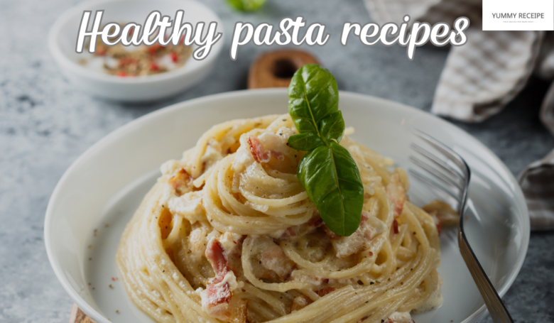 Healthy pasta recipes