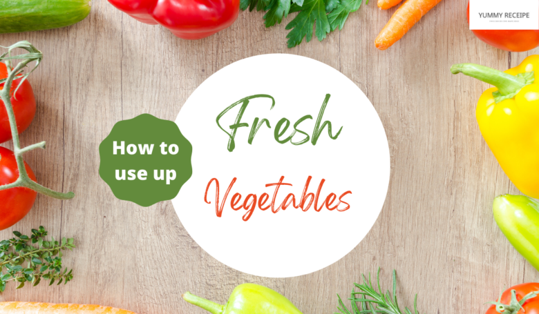 use up fresh vegetables