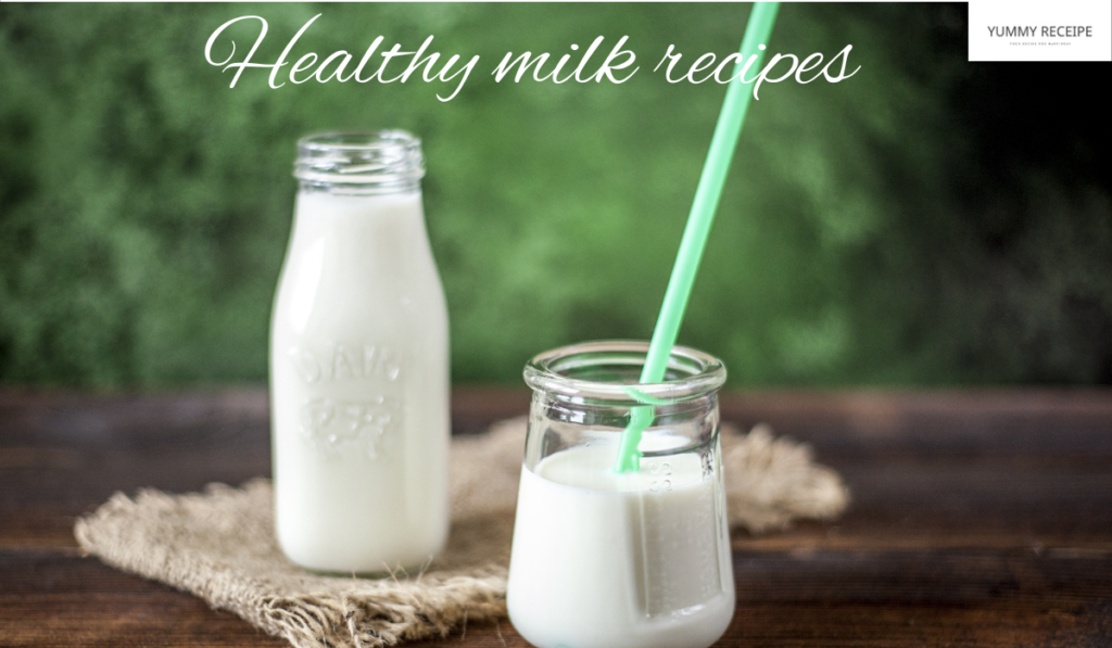 Healthy milk recipes